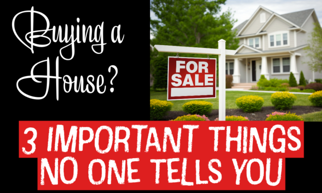 Buying a House? Three Important Things No One Tells You